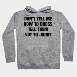 dont tell me how to dress Hoodie